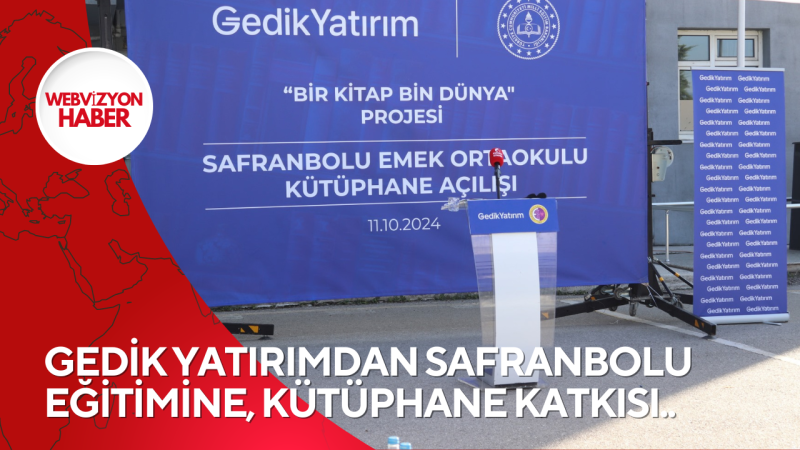 GEDİK YATIRIMDAN SAFRANBOLU EĞİTİMİNE, KÜTÜPHANE KATKISI..