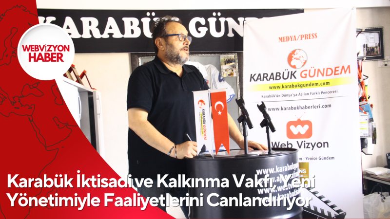 Karabük İktisadi ve Kalkınma Vakfı, Yeni Yönetimiyle Faaliyetlerini Canlandırıyor