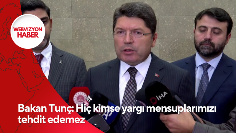 Bakan Tunç: Hiç kimse yargı mensuplarımızı tehdit edemez