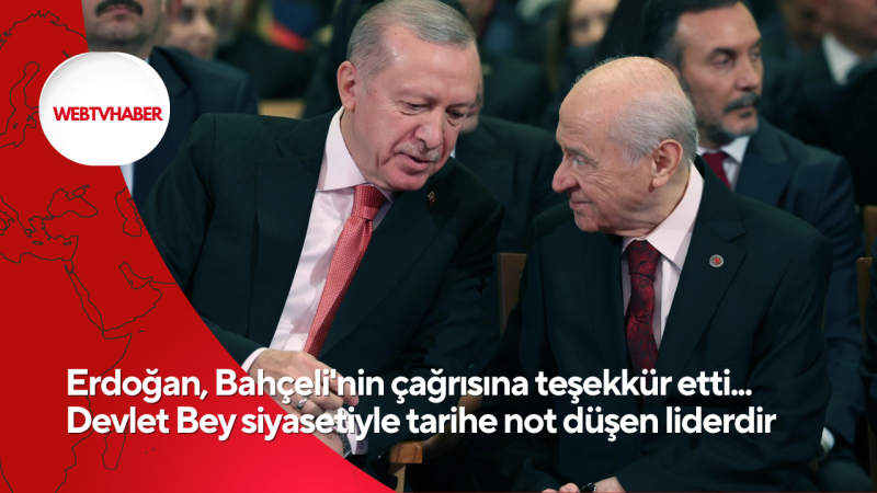 Erdoğan, Bahçeli'nin çağrısına teşekkür etti... Devlet Bey siyasetiyle tarihe not düşen liderdir