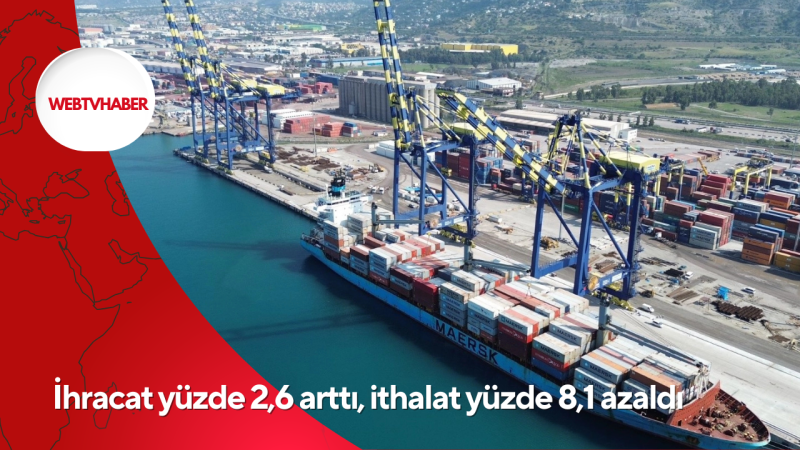 İhracat yüzde 2,6 arttı, ithalat yüzde 8,1 azaldı