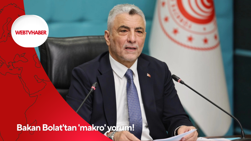 Bakan Bolat'tan 'makro' yorum!