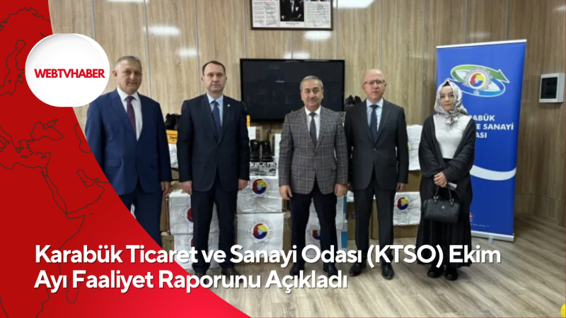 Karabük Ticaret ve Sanayi Odası (KTSO) Ekim Ayı Faaliyet Raporunu Açıkladı