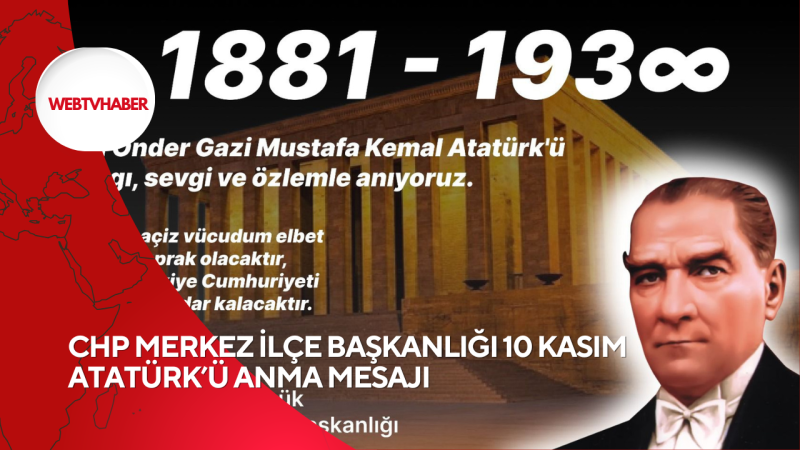 CHP MERKEZ İLÇE BAŞKANLIĞI 10 KASIM ATATÜRK’Ü ANMA MESAJI