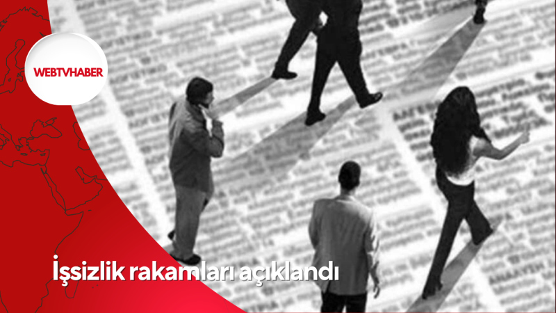 İşsizlik rakamları açıklandı