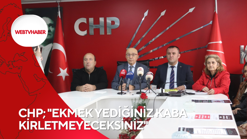 CHP; ''EKMEK YEDİĞİNİZ KABA KİRLETMEYECEKSİNİZ''