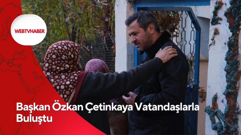 Başkan Özkan Çetinkaya Vatandaşlarla Buluştu