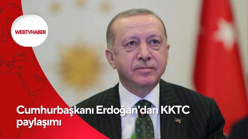 Cumhurbaşkanı Erdoğan'dan KKTC paylaşımı