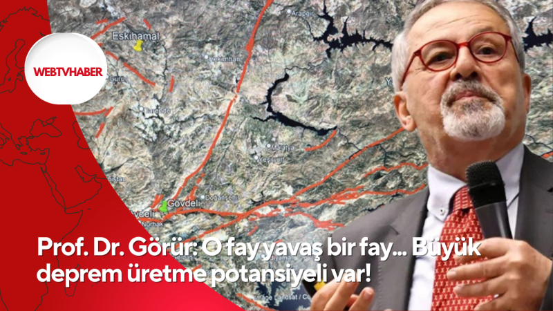 Prof. Dr. Görür: O fay yavaş bir fay... Büyük deprem üretme potansiyeli var!