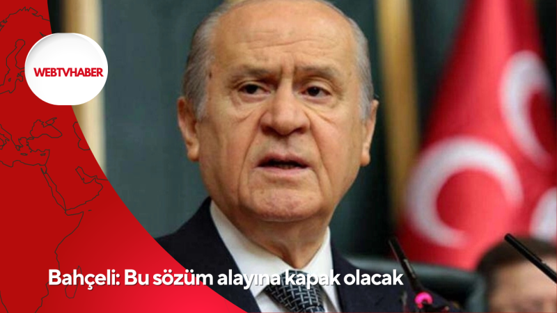 Bahçeli: Bu sözüm alayına kapak olacak