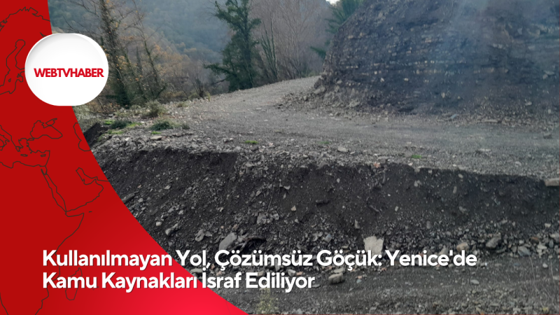 Kullanılmayan Yol, Çözümsüz Göçük: Yenice'de Kamu Kaynakları İsraf Ediliyor