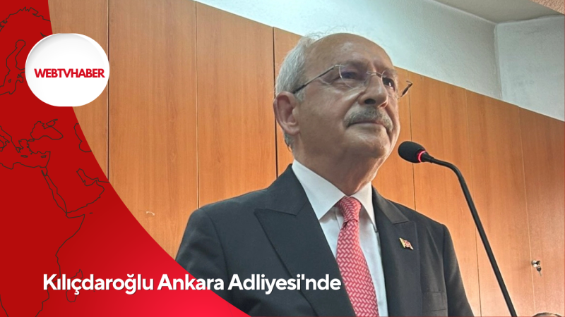 Kılıçdaroğlu Ankara Adliyesi'nde