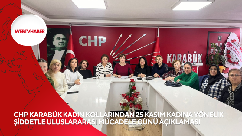 CHP KARABÜK KADIN KOLLARINDAN 25 KASIM KADINA YÖNELİK ŞİDDETLE ULUSLARARASI MÜCADELE GÜNÜ AÇIKLAMASI