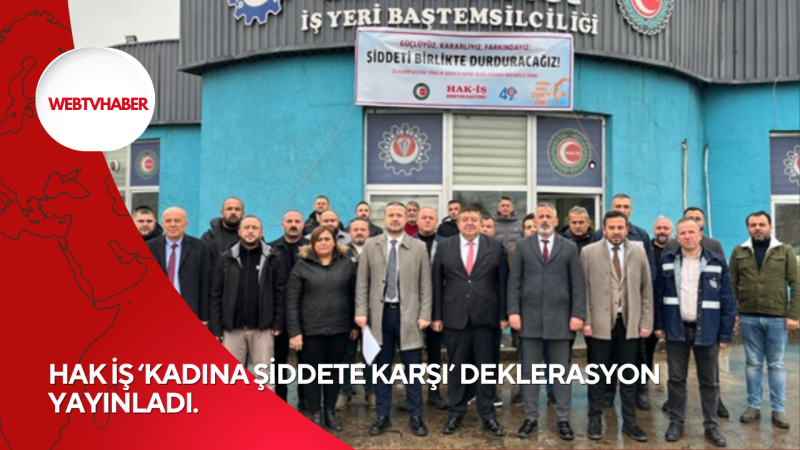 HAK İŞ ‘KADINA ŞİDDETE KARŞI’ DEKLERASYON YAYINLADI.