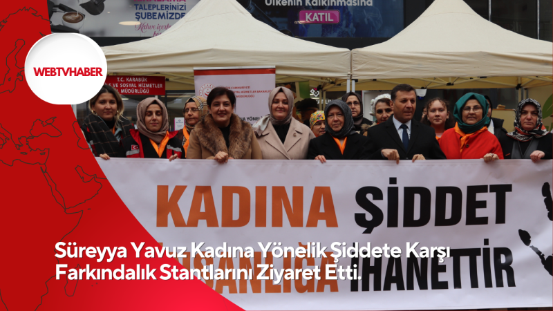 Süreyya Yavuz Kadına Yönelik Şiddete Karşı Farkındalık Stantlarını Ziyaret Etti.