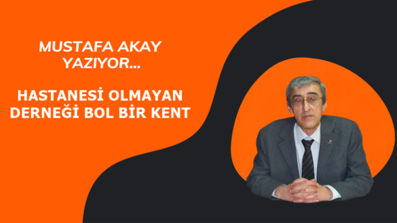 HASTANESİ OLMAYAN DERNEĞİ BOL BİR KENT