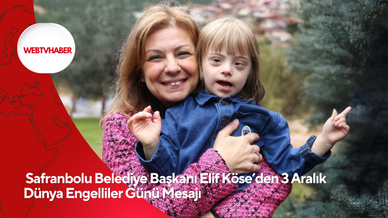  Safranbolu Belediye Başkanı Elif Köse’den 3 Aralık Dünya Engelliler Günü Mesajı