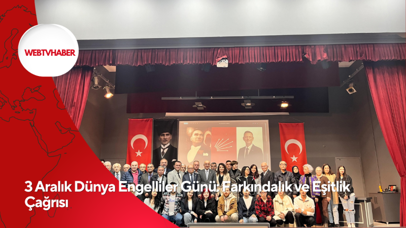 3 Aralık Dünya Engelliler Günü: Farkındalık ve Eşitlik Çağrısı