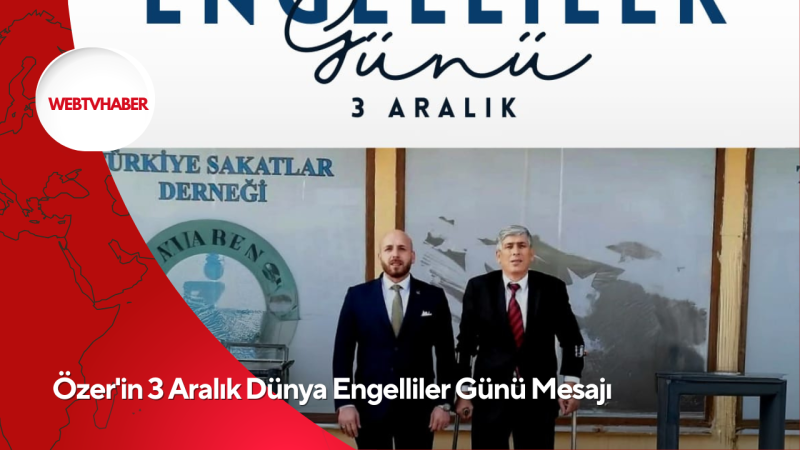 Özer'in 3 Aralık Dünya Engelliler Günü Mesajı