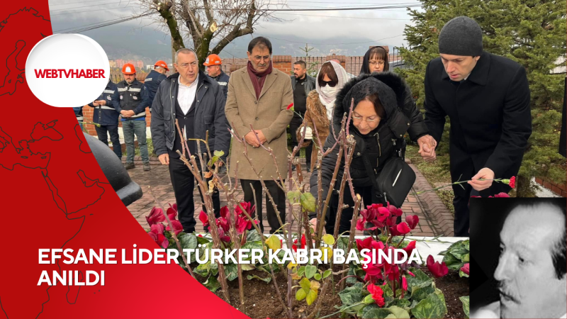 EFSANE LİDER TÜRKER KABRİ BAŞINDA ANILDI