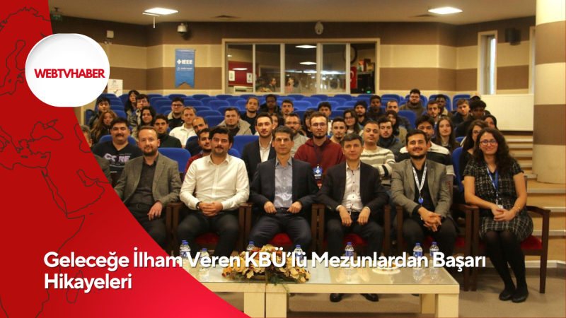 Geleceğe İlham Veren KBÜ’lü Mezunlardan Başarı Hikayeleri