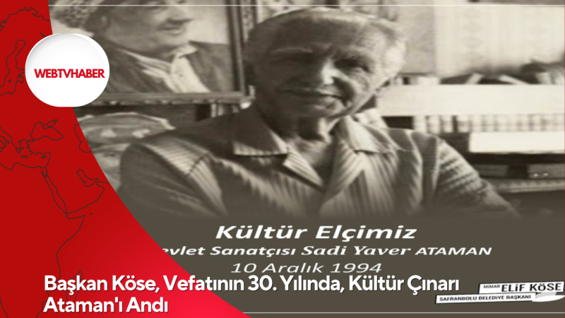 Başkan Köse, Vefatının 30. Yılında, Kültür Çınarı Ataman'ı Andı