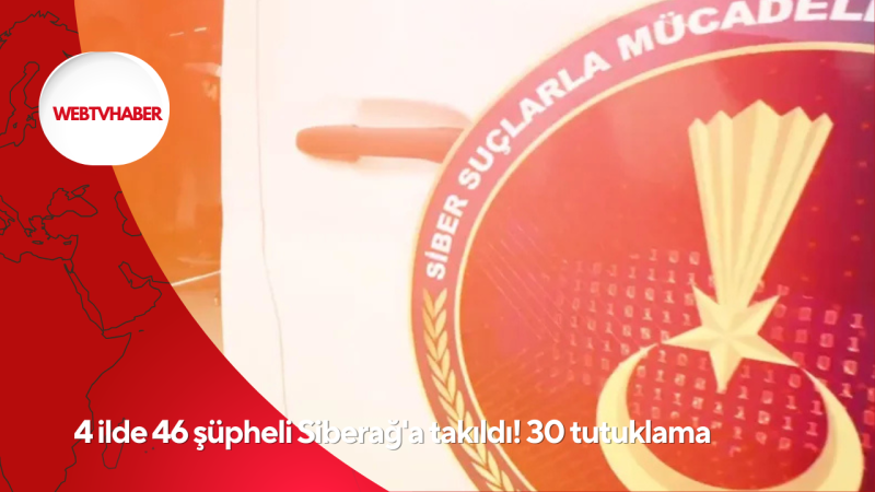 4 ilde 46 şüpheli Siberağ'a takıldı! 30 tutuklama