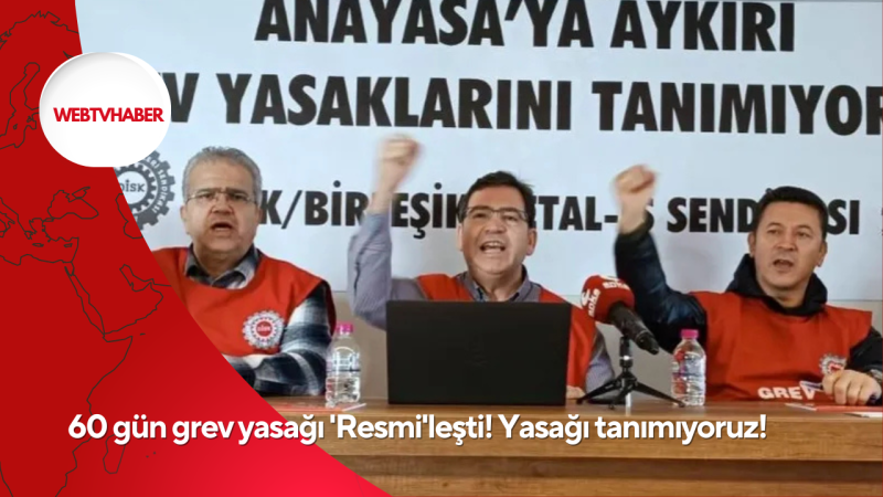 60 gün grev yasağı 'Resmi'leşti! Yasağı tanımıyoruz!