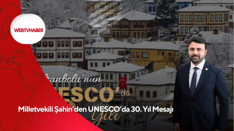 Milletvekili Şahin’den UNESCO’da 30. Yıl Mesajı 