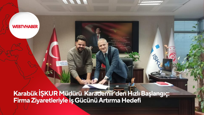 Karabük İŞKUR Müdürü  Karademir’den Hızlı Başlangıç: Firma Ziyaretleriyle İş Gücünü Artırma Hedefi