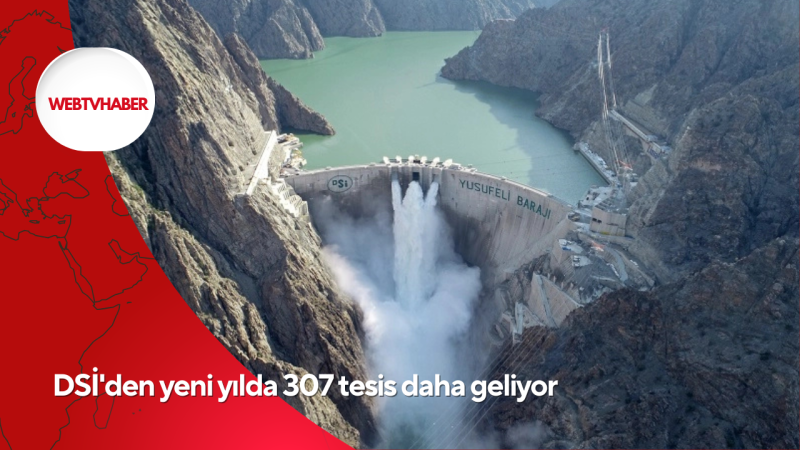 DSİ'den yeni yılda 307 tesis daha geliyor