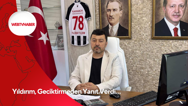 Yıldırım, Geciktirmeden Yanıt Verdi…