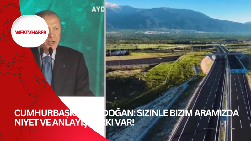 Cumhurbaşkanı Erdoğan: Sizinle bizim aramızda niyet ve anlayış farkı var!