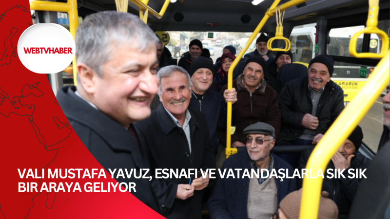 Vali Mustafa Yavuz, Esnafı ve Vatandaşlarla Sık Sık Bir Araya Geliyor