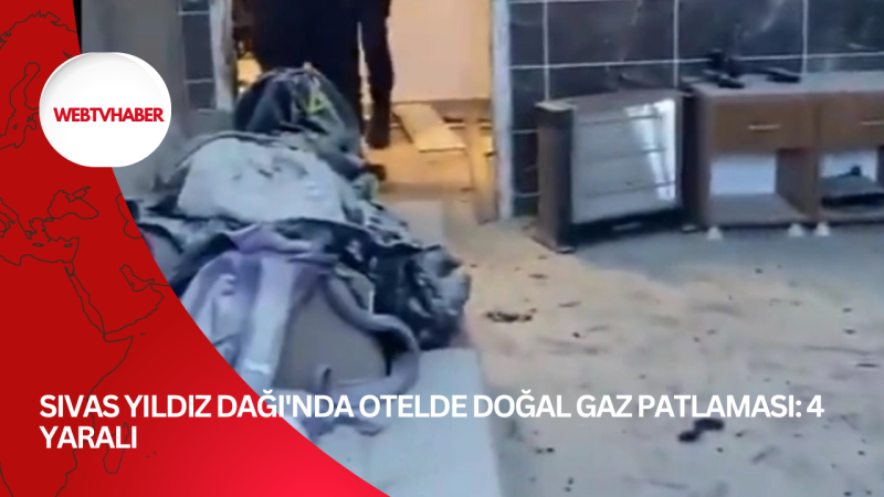 Sivas Yıldız Dağı'nda otelde doğal gaz patlaması: 4 yaralı