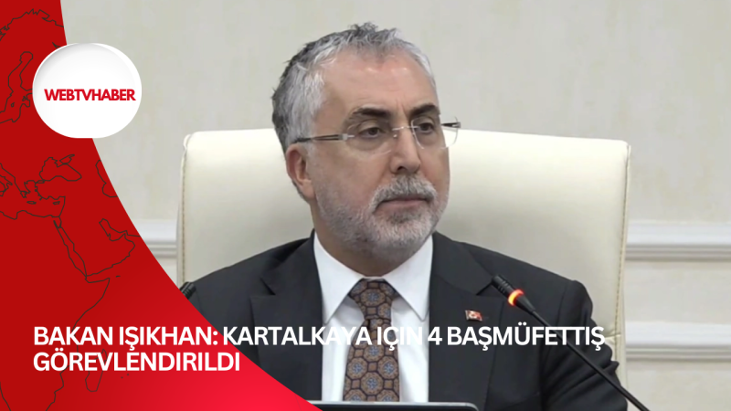 Bakan Işıkhan: Kartalkaya için 4 başmüfettiş görevlendirildi