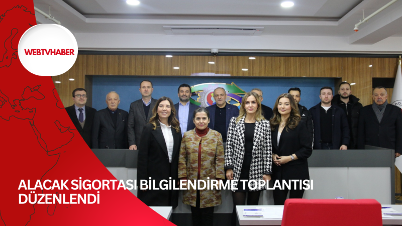 ALACAK SİGORTASI BİLGİLENDİRME TOPLANTISI DÜZENLENDİ