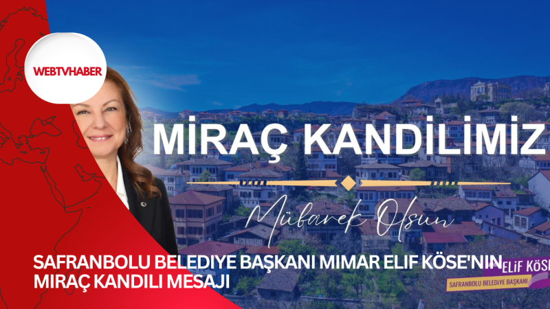 Safranbolu Belediye Başkanı Mimar Elif Köse'nin Miraç Kandili Mesajı