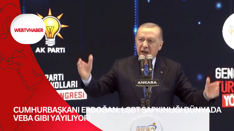 Cumhurbaşkanı Erdoğan: LGBT sapkınlığı dünyada veba gibi yayılıyor!