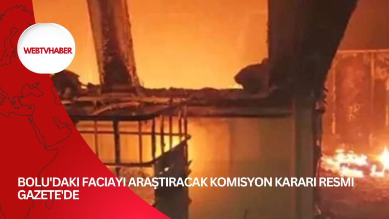 Bolu'daki faciayı araştıracak komisyon kararı Resmi Gazete'de