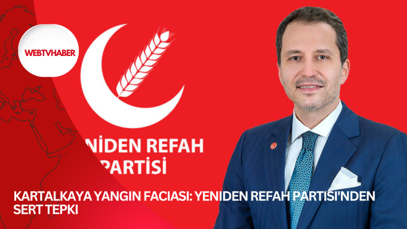 Kartalkaya Yangın Faciası: Yeniden Refah Partisi'nden Sert Tepki