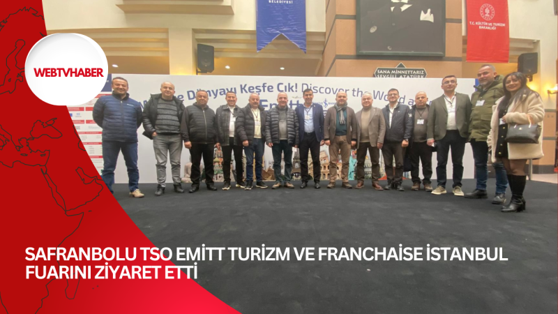 SAFRANBOLU TSO EMİTT TURİZM VE FRANCHAİSE İSTANBUL FUARINI ZİYARET ETTİ