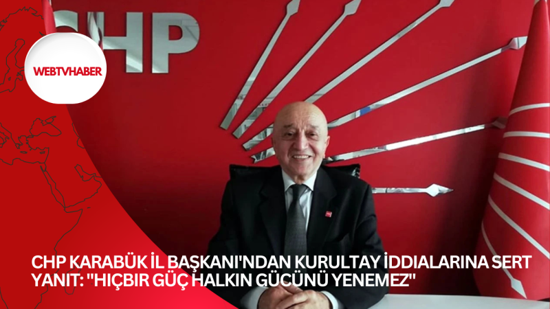 CHP Karabük İl Başkanı'ndan Kurultay İddialarına Sert Yanıt: 