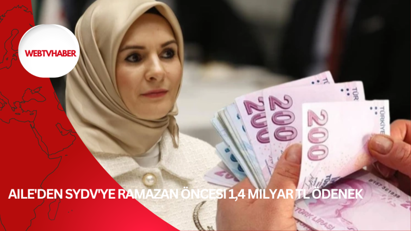 Aile'den SYDV'ye Ramazan öncesi 1,4 milyar TL ödenek