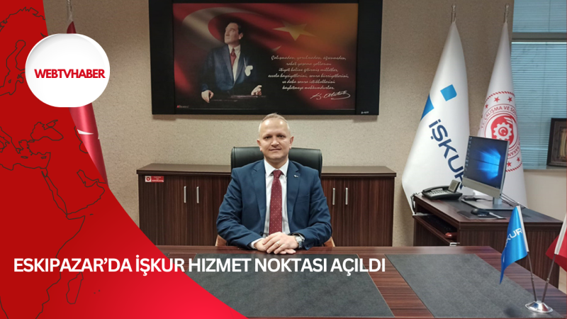 Eskipazar’da İŞKUR Hizmet Noktası Açıldı