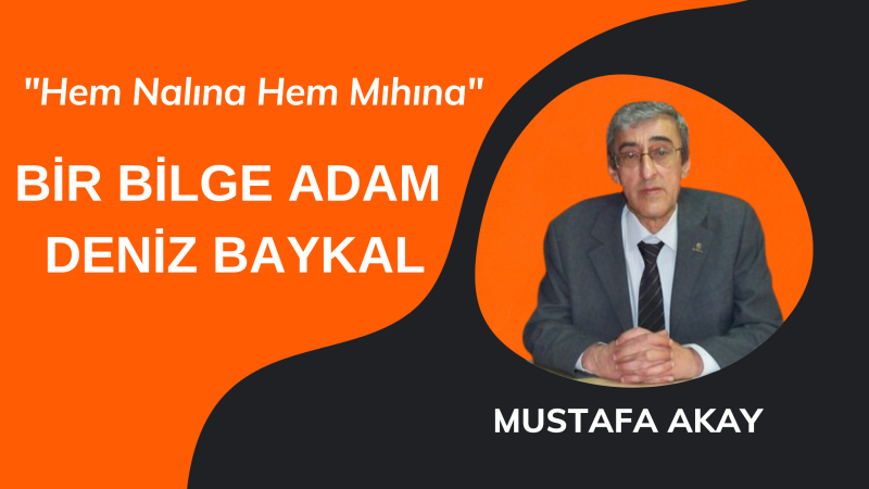 BİR BİLGE ADAM DENİZ BAYKAL