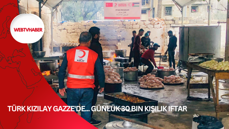 Türk Kızılay Gazze'de... Günlük 30 bin kişilik iftar