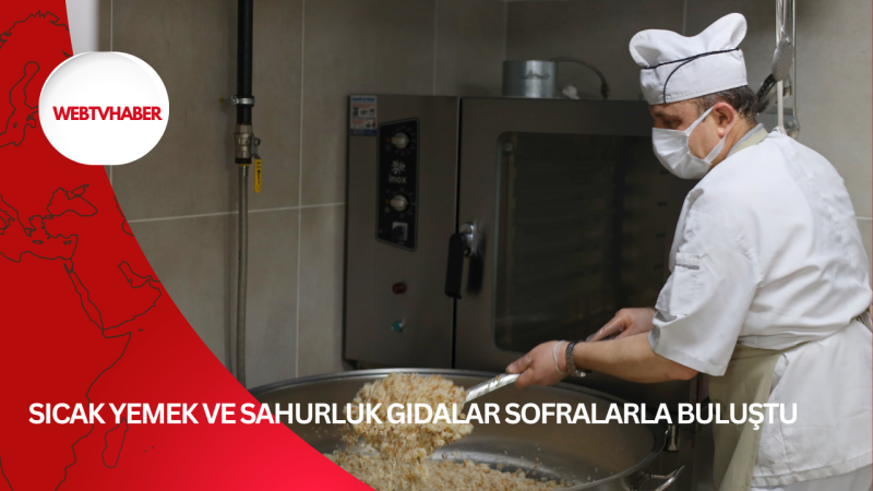 Sıcak Yemek ve Sahurluk Gıdalar Sofralarla Buluştu