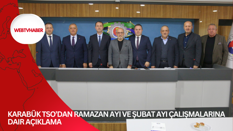 Karabük TSO’dan Ramazan Ayı ve Şubat Ayı Çalışmalarına Dair Açıklama