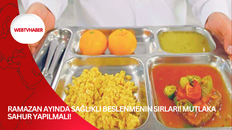 Ramazan ayında sağlıklı beslenmenin sırları! Mutlaka sahur yapılmalı!